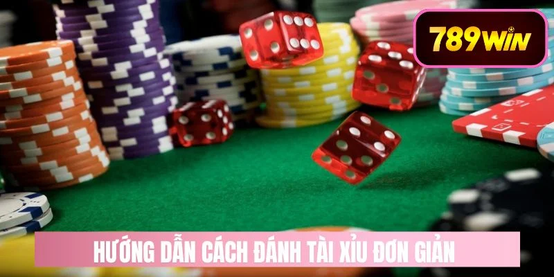 Quy trình đánh tài xỉu đơn giản, chi tiết nhất 